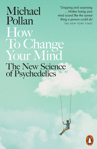 How to Change Your Mind : The New Science of Psychedelics - Thryft