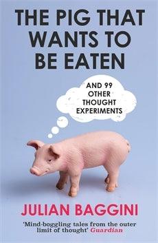 The Pig That Wants To Be Eaten : And 99 Other Thought Experiments - Thryft