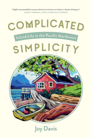 Complicated Simplicity - Island Life In The Pacific Northwest - Thryft