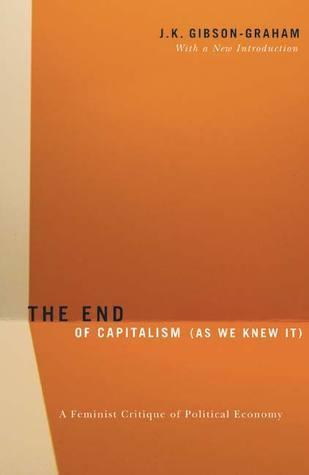 The End Of Capitalism (As We Knew It) : A Feminist Critique of Political Economy - Thryft