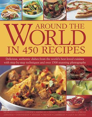 Around The World In 450 Recipes - Delicious, Authentic Dishes From The World's Best-Loved Cuisines With Step-By-Step Techniques - Thryft