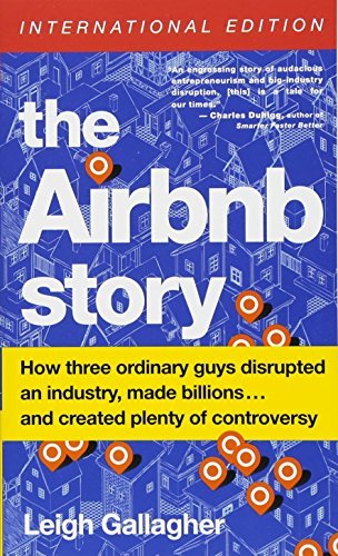 The Airbnb Story (International Edition): How Three Ordinary Guys Disrupted an Industry, Made Billions... and Created Plenty of Controversy