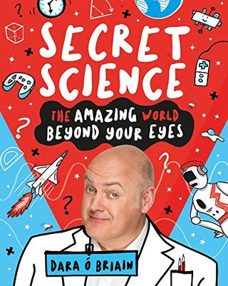 Secret Science: The Amazing World Beyond Your Eyes