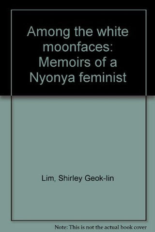 Among the White Moonfaces: Memoirs of a Nyonya Feminist