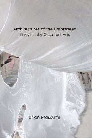 Architectures of the Unforeseen: Essays in the Occurent Arts