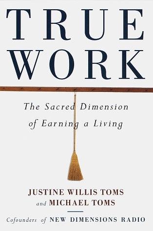 True Work : The Sacred Dimension of Earning a Living - Thryft