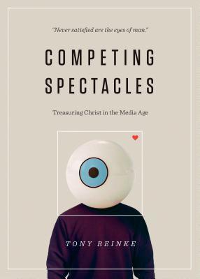 Competing Spectacles : Treasuring Christ in the Media Age - Thryft