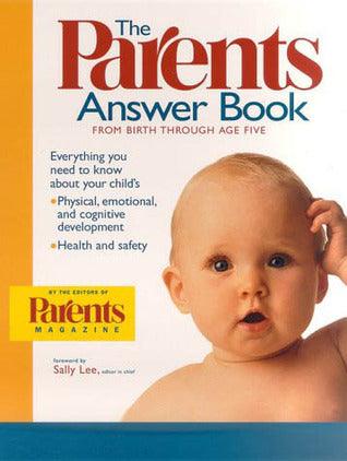 The Parents Answer Book: Everything You Need to Know About Your Child's Physical Emotional, and Cognitive Development, Health, and Safety from Birth Through Age Five - Thryft