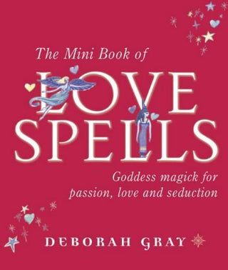 The Mini Book of Love Spells: Goddess Magick for Passion, Love and Seduction