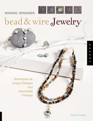 Making Designer Bead & Wire Jewelry Techniques for Creating Unique Designs and Handmade Findings