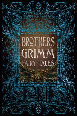 Brothers Grimm Fairy Tales: The Classic Story Collection