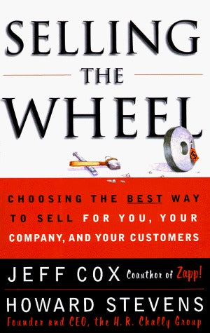 Selling the Wheel: Choosing the Best Way to Sell for You, Your Company, and Your Customers