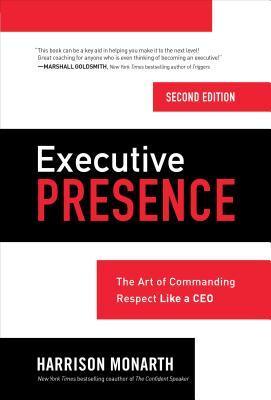 Executive Presence, Second Edition: The Art of Commanding Respect Like a CEO - Thryft