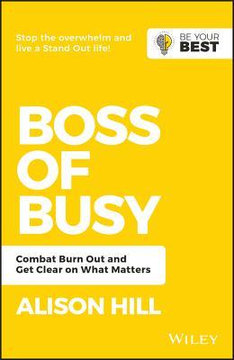 Boss of Busy: Combat Burn Out and Get Clear on What Matters