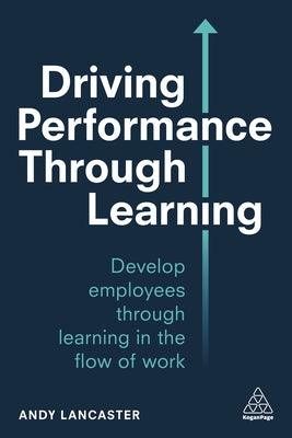 Driving Performance Through Learning: Develop Employees through Effective Workplace Learning - Thryft