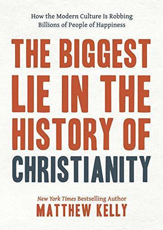 The Biggest Lie in the History of Christianity: How Modern Culture Is Robbing Billions of People of Happiness - Thryft