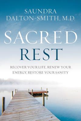 Sacred Rest : Recover Your Life, Renew Your Energy, Restore Your Sanity - Thryft