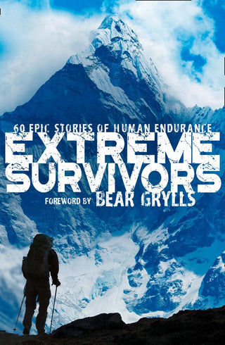 Extreme Survivors - 60 Epic Stories Of Human Endurance - Thryft