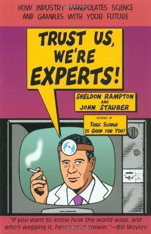 Trust Us, We're Experts!: How Industry Manipulates Science and Gambles with Your Future - Thryft