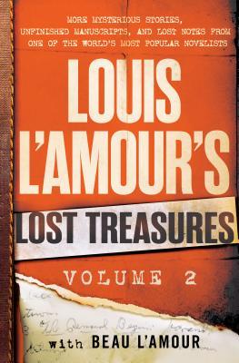 Louis L'Amour's Lost Treasures: Volume 2 - More Mysterious Stories, Unfinished Manuscripts, and Lost Notes from One of the World's Most Popular Novelists