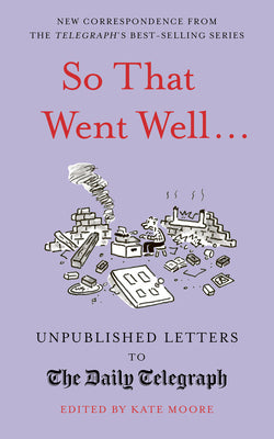 So That Went Well... Unpublished Letters to the Daily Telegraph