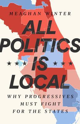 All Politics Is Local - Why Progressives Must Fight For The States - Thryft