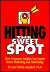 Hitting the Sweet Spot: The Consumer Insight Workbook, How Consumer Insights Can Inspire Better Marketing and Advertising