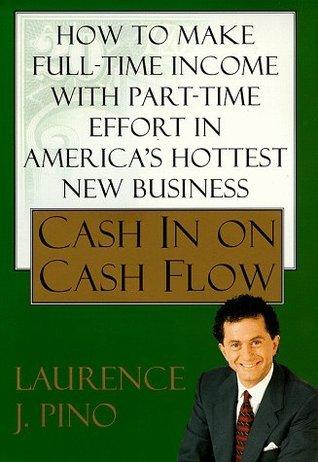 Cash In On Cash Flow: How to Make Full-Time Income with Part-Time Effort in America's Hottest New Business - Thryft