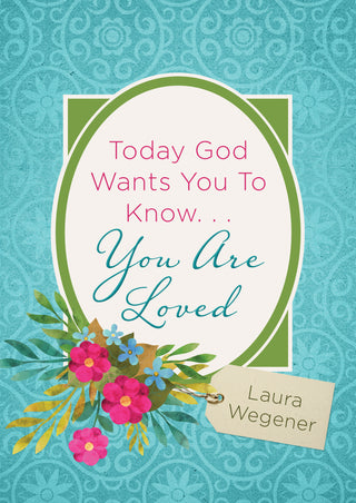 Today God Wants You to Know... You Are Loved