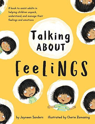 Talking About Feelings: A Book to Assist Adults in Helping Children Unpack, Understand and Manage Their Feelings and Emotions