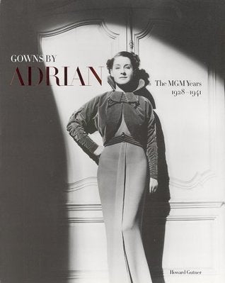 Gowns by Adrian: The MGM Years, 1928-1941