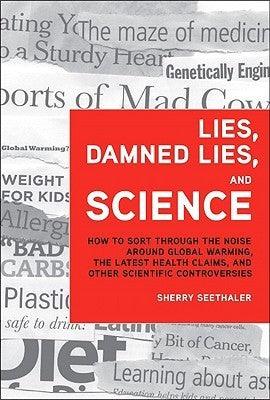 Lies, Damned Lies, And Science - How To Sort Through The Noise Around Global Warming, The Latest Health Claims, And Other Scientific Controversies - Thryft