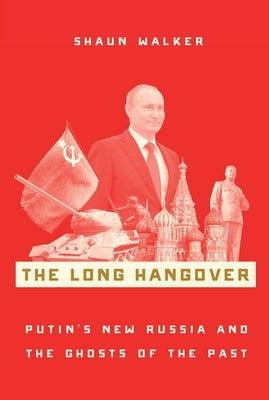 The Long Hangover : Putin's New Russia and the Ghosts of the Past - Thryft