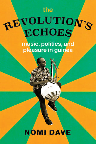 The Revolution's Echoes: Music, Politics, and Pleasure in Guinea