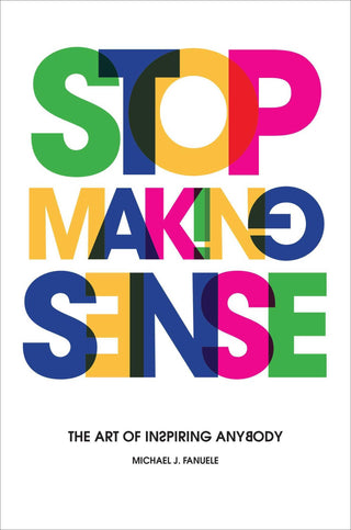 Stop Making Sense : The Art of Inspiring Anybody - Thryft