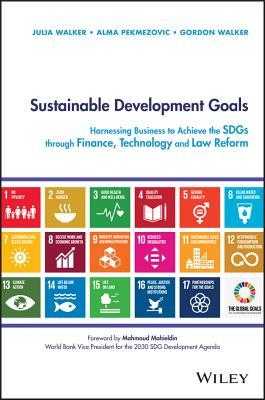 Sustainable Development Goals: Harnessing Business to Achieve the SDGs Through Finance, Technology, and Law Reform