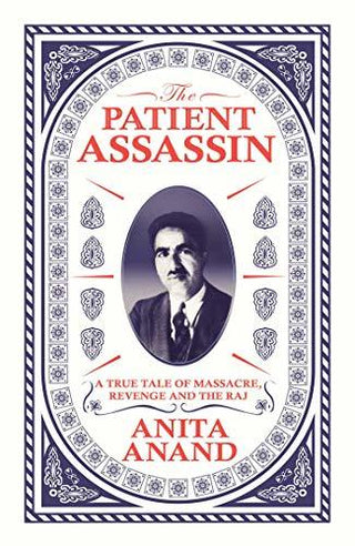 The Patient Assassin: A True Tale of Massacre, Revenge and the Raj