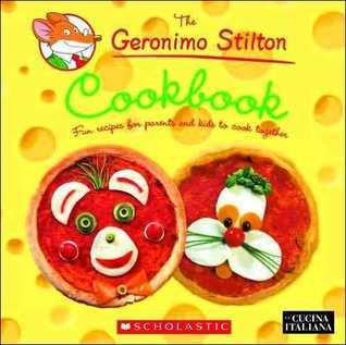 The Geronimo Stilton Cookbook : Fun Recipes for Kids and Parents to Cook Together, with Terrific Tips from Geronimo! - Thryft