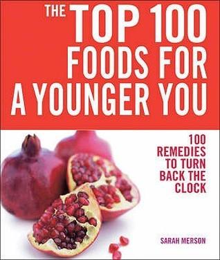 Top 100 Foods For a Younger You: 100 Remedies To Turn Back the Clock - Thryft