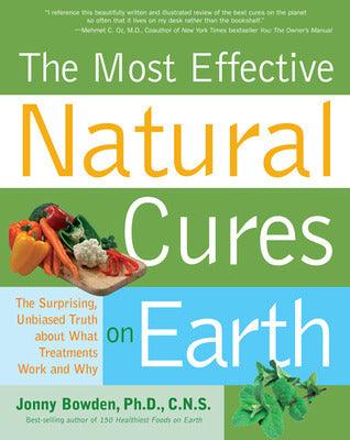 Most Effective Natural Cures on Earth : The Surprising Unbiased Truth About What Treatments Work and Why - Thryft