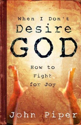 When I Don't Desire God : How to Fight for Joy - Thryft