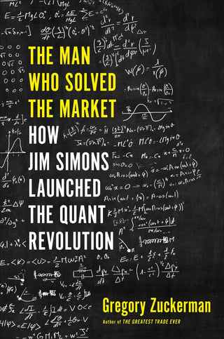 The Man Who Solved the Market : How Jim Simons Launched the Quant Revolution SHORTLISTED FOR THE FT & MCKINSEY BUSINESS BOOK OF THE YEAR AWARD 2019 - Thryft