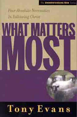 What Matters Most - Four Absolute Necessities In Following Christ - Thryft