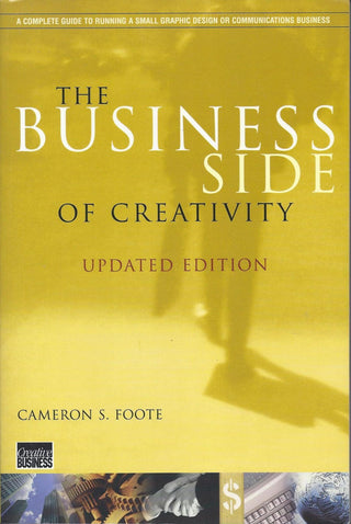 The Business Side of Creativity: The Complete Guide for Running a Graphic Design or Communications Business