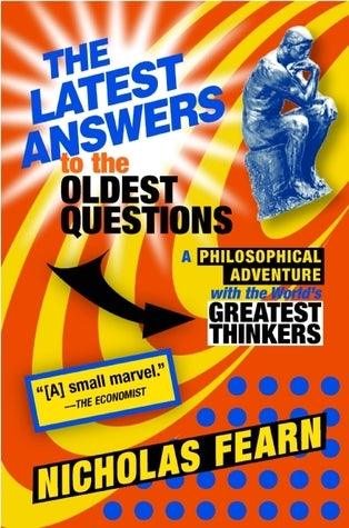 The Latest Answers to the Oldest Questions : A Philosophical Adventure with the World's Greatest Thinkers - Thryft