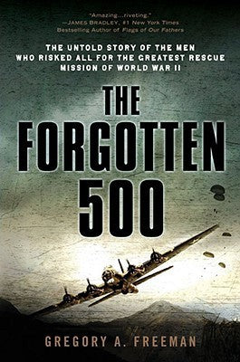 The Forgotten 500: The Untold Story of the Men Who Risked All for the Greatest Rescue Mission of World War II