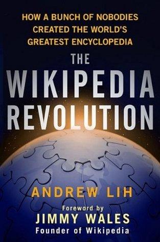 The Wikipedia Revolution					How a Bunch of Nobodies Created the World's Greatest Encyclopedia - Thryft