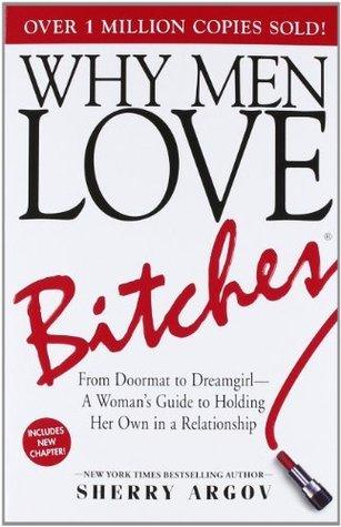 Why Men Love Bitches : From Doormat to Dreamgirl-A Woman's Guide to Holding Her Own in a Relationship - Thryft