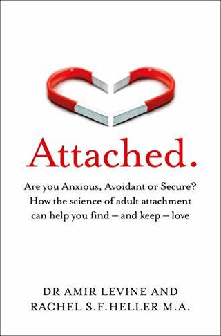 Attached: Are You Anxious, Avoidant or Secure? How the Science of Adult Attachment Can Help You Find - and Keep - Love