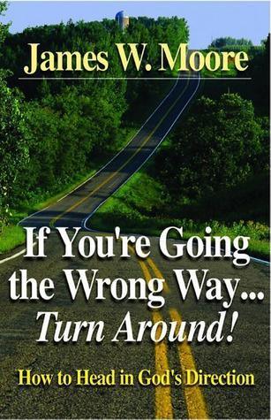 If You're Going the Wrong Way...Turn Around : How to Head in God's Direction - Thryft